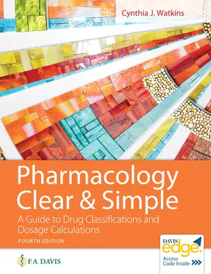 Farmakológia tisztán és egyszerűen: Útmutató a gyógyszerek osztályozásához és az adagszámításhoz - Pharmacology Clear and Simple: A Guide to Drug Classifications and Dosage Calculations