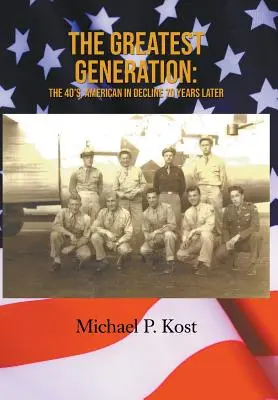 A legnagyobb generáció: A 40-es évek, Amerika hanyatlásban 70 évvel később - The Greatest Generation: The 40's, American in Decline 70 Years Later