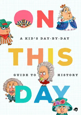 Ezen a napon a történelemben: Gyerekek napi útmutatója 2675 jelentős eseményhez - On This Day in History: A Kid's Day-By-Day Guide to 2,675 Significant Events