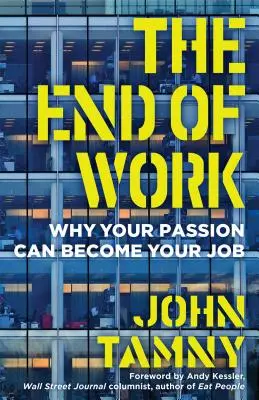 A munka vége: Miért válhat a szenvedélyed a munkáddá - The End of Work: Why Your Passion Can Become Your Job