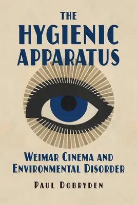 A higiéniai apparátus: A weimari mozi és a környezeti rendellenességek - The Hygienic Apparatus: Weimar Cinema and Environmental Disorder
