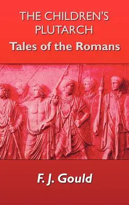 A gyermek Plutarkhosz: A rómaiak történetei - The Children's Plutarch: Tales of the Romans