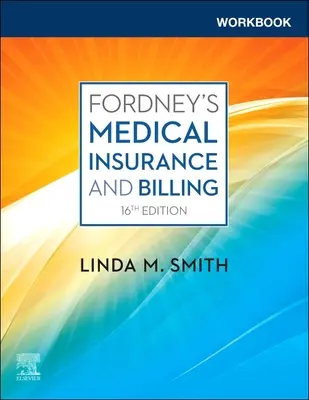 Munkafüzet a Fordney's Medical Insurance and Billing (Smith Linda CPC CPC-1 CEMC PCS CMBS (Consultant/Educator MedOffice Resources Greene New York.)) - Workbook for Fordney's Medical Insurance and Billing (Smith Linda CPC CPC-1 CEMC PCS CMBS (Consultant/Educator MedOffice Resources Greene New York.))