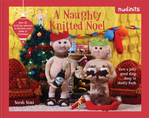 Nudinits: A Naughty Knitted Noel: Több mint 20 kötésminta az otthon karácsonyi díszítésére - Nudinits: A Naughty Knitted Noel: Over 20 Knitting Patterns to Decorate Your Home at Christmas