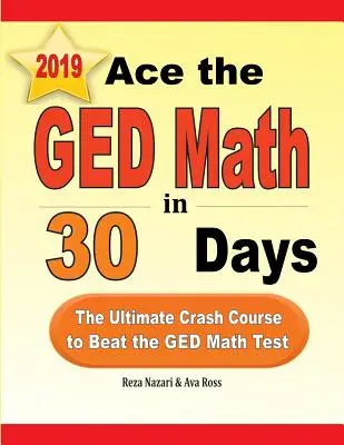 Ász a GED matematikából 30 nap alatt: A végső gyorstalpaló tanfolyam a GED matematika teszt legyőzéséhez - Ace the GED Math in 30 Days: The Ultimate Crash Course to Beat the GED Math Test