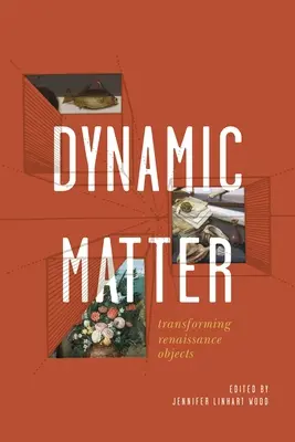 Dinamikus anyag: Reneszánsz tárgyak átalakítása - Dynamic Matter: Transforming Renaissance Objects