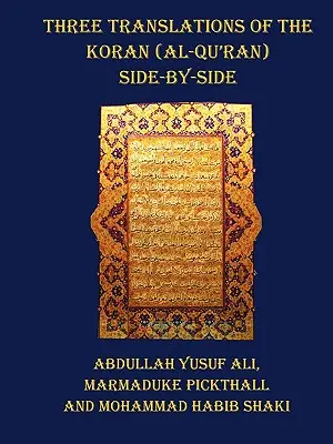 A Korán (Korán) három fordítása - egymás mellett, az egyes versek nem oldalanként felosztva - Three Translations of the Koran (Al-Qur'an) - Side by Side with Each Verse Not Split Across Pages