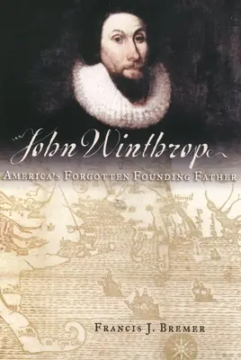 John Winthrop: Zapomenutý otec zakladatel Ameriky - John Winthrop: America's Forgotten Founding Father