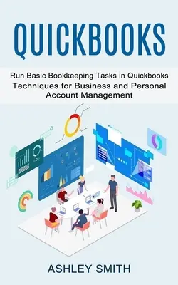 Quickbooks: Alapvető könyvelési feladatok elvégzése a Quickbooksban (Üzleti és személyes számlavezetési technikák) - Quickbooks: Run Basic Bookkeeping Tasks in Quickbooks (Techniques for Business and Personal Account Management)