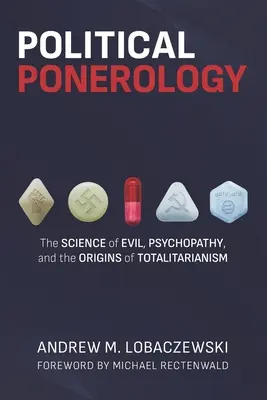 Politikai ponerológia: A gonoszság tudománya, a pszichopátia és a totalitarizmus eredete - Political Ponerology: The Science of Evil, Psychopathy, and the Origins of Totalitarianism