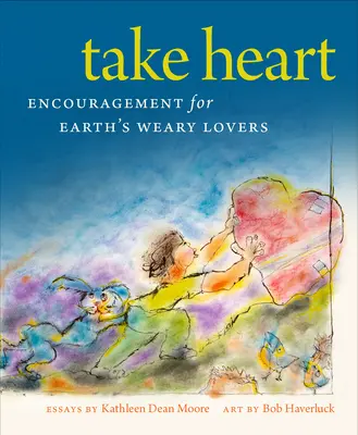 Take Heart: Bátorítás a Föld fáradt szerelmeseinek - Take Heart: Encouragement for Earth's Weary Lovers