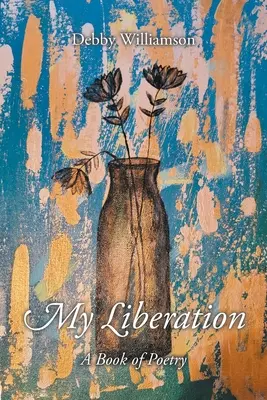 Felszabadulásom: A Book of Poetry - My Liberation: A Book of Poetry