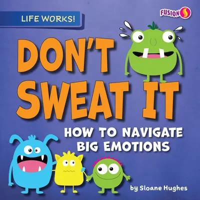 Ne izzadj meg: Hogyan navigálj a nagy érzelmek között? - Don't Sweat It: How to Navigate Big Emotions