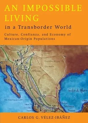 Lehetetlen élet egy határon túli világban: A mexikói származású népesség kultúrája, bizalma és gazdasága - An Impossible Living in a Transborder World: Culture, Confianza, and Economy of Mexican-Origin Populations