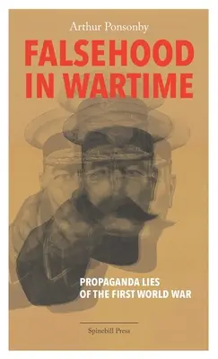 Falsehood in Wartime: Propaganda Lies of the First World War (Az első világháború propagandahazugságai). - Falsehood in Wartime: Propaganda Lies of the First World War