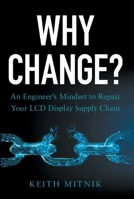 Miért változtassunk? Egy mérnök gondolkodásmódja az LCD kijelző ellátási lánc javításához - Why Change?: An Engineer's Mindset to Repair Your LCD Display Supply Chain