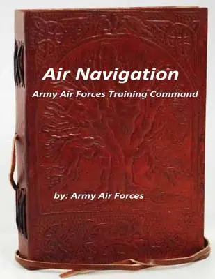 Légi navigáció: A hadsereg légierejének kiképző parancsnoksága - Air Navigation: Army Air Forces Training Command