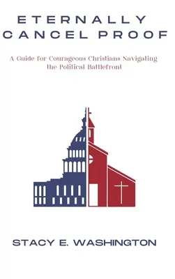 Örökké érvénytelenített bizonyíték: Útmutató bátor keresztényeknek a politikai csatatéren való eligazodáshoz - Eternally Cancel Proof: A Guide for Courageous Christians Navigating the Political Battlefront