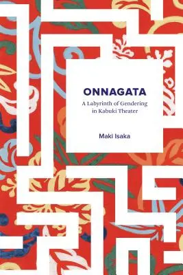 Onnagata: A nemek labirintusa a kabuki színházban - Onnagata: A Labyrinth of Gendering in Kabuki Theater