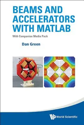 Sugárok és gyorsítók MATLAB-bal (a kísérő médiacsomaggal) - Beams and Accelerators with MATLAB (with Companion Media Pack)