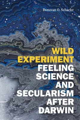 Vad kísérlet: Érzelmi tudomány és szekularizmus Darwin után - Wild Experiment: Feeling Science and Secularism after Darwin