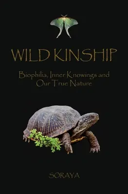 Vad rokonság: Biophilia, belső tudás és az igazi természetünk - Wild Kinship: Biophilia, Inner Knowings and Our True Nature