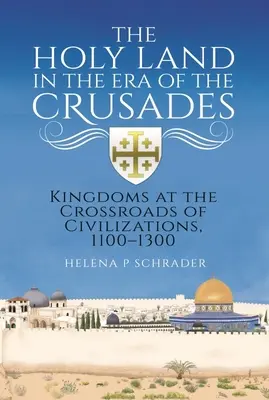 A Szentföld a keresztes hadjáratok korában: Királyságok a civilizációk kereszteződésében, 1100-1300 - The Holy Land in the Era of the Crusades: Kingdoms at the Crossroads of Civilizations, 1100-1300