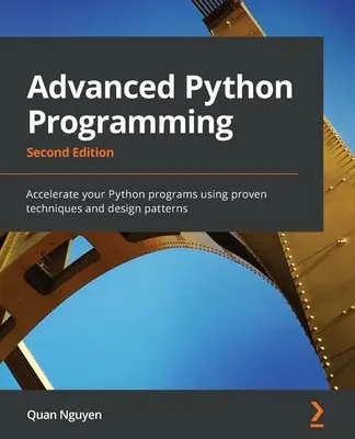 Haladó Python programozás - második kiadás: Gyorsítsa fel Python programjait bevált technikák és tervezési minták segítségével - Advanced Python Programming - Second Edition: Accelerate your Python programs using proven techniques and design patterns