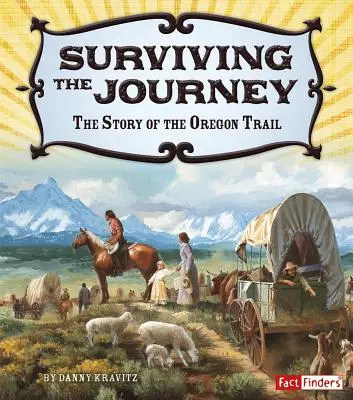 Túlélni az utazást: Az Oregon Trail története - Surviving the Journey: The Story of the Oregon Trail