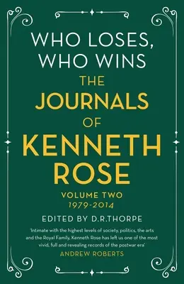 Ki veszít, ki nyer: Kenneth Rose naplói: Második kötet 1979-2014 - Who Loses, Who Wins: The Journals of Kenneth Rose: Volume Two 1979-2014