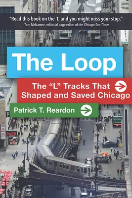 A hurok: Az L” nyomvonalak, amelyek megformálták és megmentették Chicagót” - The Loop: The L