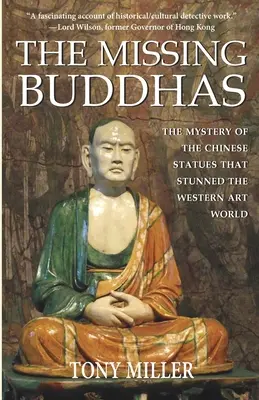 A hiányzó buddhák: A kínai buddhista szobrok rejtélye, amelyek megdöbbentették a nyugati művészeti világot - The Missing Buddhas: The mystery of the Chinese Buddhist statues that stunned the Western art world