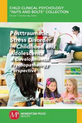 Poszttraumás stressz zavar gyermek- és serdülőkorban: A fejlődési pszichopatológia perspektívája - Posttraumatic Stress Disorder in Childhood and Adolescence: A Developmental Psychopathology Perspective