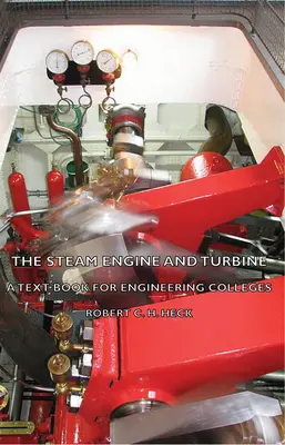 A gőzgép és a turbina - tankönyv a műszaki főiskolák számára - The Steam Engine and Turbine - A Text Book for Engineering Colleges