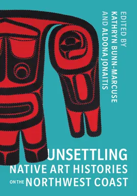 Az északnyugati partvidék őslakos művészettörténeteinek elbizonytalanítása - Unsettling Native Art Histories on the Northwest Coast