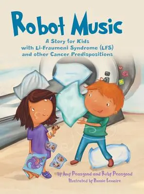 Robotzene: Történet Li-Fraumeni szindrómás és más rákos hajlamú gyerekeknek - Robot Music: A Story for Kids with Li-Fraumeni Syndrome and Other Cancer Predispositions