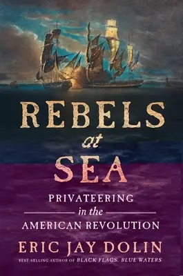 Lázadók a tengeren: Magánhajózás az amerikai forradalomban - Rebels at Sea: Privateering in the American Revolution