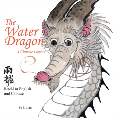 Vízisárkány - Egy kínai legenda - angol és kínai nyelven (A kínai állatöv történetei) - Water Dragon - A Chinese Legend - Retold in English and Chinese (Stories of the Chinese Zodiac)