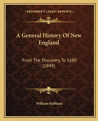 Új-Anglia általános története: A felfedezéstől 1680-ig (1848) - A General History Of New England: From The Discovery To 1680 (1848)