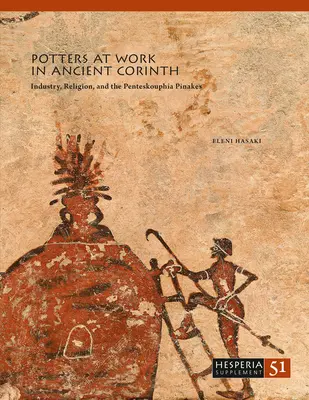 A fazekasok munkája az ókori Korinthoszban: Az ipar, a vallás és a Penteskouphia Pinakes - Potters at Work in Ancient Corinth: Industry, Religion, and the Penteskouphia Pinakes