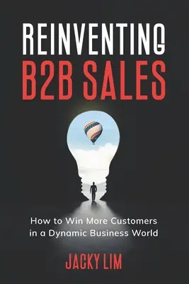 A B2B értékesítés újra feltalálása: Hogyan nyerjünk több ügyfelet egy dinamikus üzleti világban? - Reinventing B2B Sales: How to Win More Customers in a Dynamic Business World