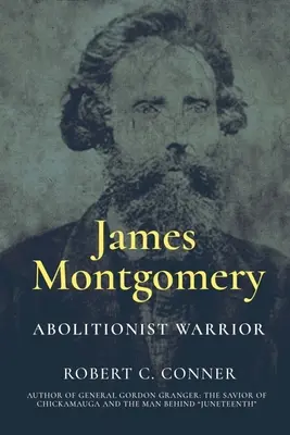 James Montgomery: Montomery Montgomery: Abolitionista harcos - James Montgomery: Abolitionist Warrior