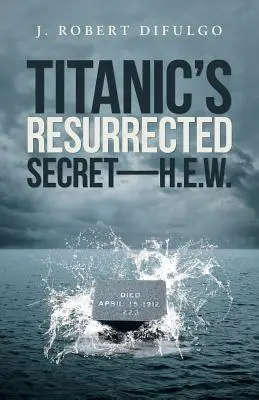 A Titanic feltámadt titka - H.E.W. - Titanic's Resurrected Secret-H.E.W.