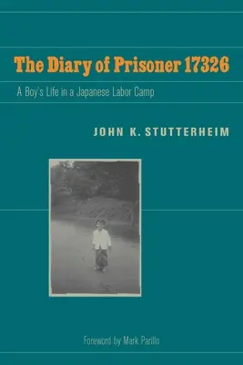 Az 17326. számú fogoly naplója: Egy fiú élete egy japán munkatáborban - The Diary of Prisoner 17326: A Boy's Life in a Japanese Labor Camp