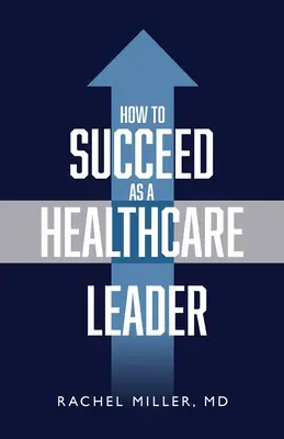 Hogyan lehet sikeres egészségügyi vezető - How to Succeed as a Healthcare Leader