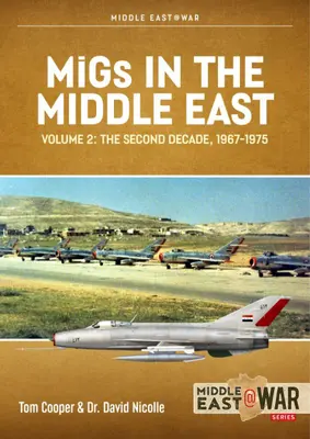 Migs in the Middle East: kötet - Szovjet tervezésű harci repülőgépek Egyiptomban és Szíriában 1963-1967 - Migs in the Middle East: Volume 2 - Soviet-Designed Combat Aircraft in Egypt and Syria 1963-1967