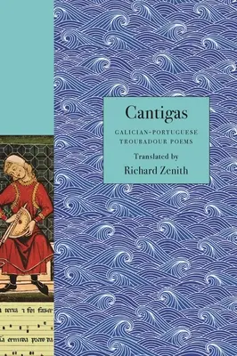 Cantigas: Galíciai-portugál trubadúrversek - Cantigas: Galician-Portuguese Troubadour Poems