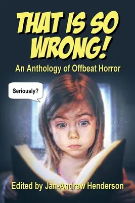 Ez nagyon rossz!: An Anthology of Offbeat Horror: Vol I - That is SO Wrong!: An Anthology of Offbeat Horror: Vol I