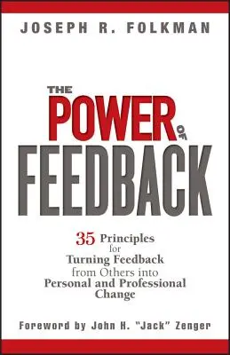 A visszajelzés ereje: 35 alapelv a másoktól kapott visszajelzések személyes és szakmai változássá alakításához - The Power of Feedback: 35 Principles for Turning Feedback from Others Into Personal and Professional Change