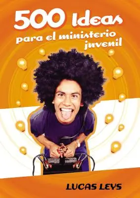 500 Ideas Para el Ministerio Juvenil (500 ötlet a fiatalkorúak szolgálatára) - 500 Ideas Para el Ministerio Juvenil